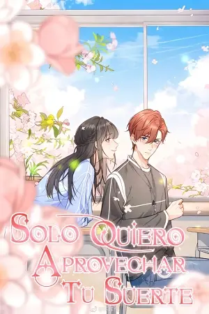 Solo quiero aprovechar tu suerte